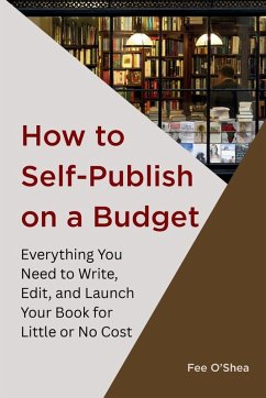 How to Self-Publish on a Budget - O'Shea, Fee How to Self-Publish on a Budget - O'Shea, Fee