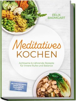 Cover Meditatives Kochen: Achtsame & nährende Rezepte für innere Ruhe und Balance - inkl. Frühstück, Suppen, Eintöpfe, Currys, Gemüsegerichte & Desserts