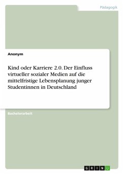 Cover Kind oder Karriere 2.0. Der Einfluss virtueller sozialer Medien auf die mittelfristige Lebensplanung junger Studentinnen in Deutschland