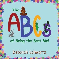 The ABCs of Being the Best Me! - Schwartz, Deborah The ABCs of Being the Best Me! - Schwartz, Deborah