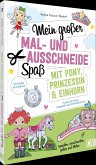 Mein großer Mal- und Ausschneidespaß mit Pony, Prinzessin und Einhorn Mein großer Mal- und Ausschneidespaß mit Pony, Prinzessin und Einhorn