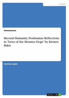 Beyond Humanity. Posthuman Reflections in "Lives of the Monster Dogs" by Kirsten Bakis