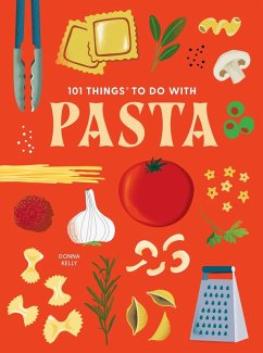 101 Things to Do with Pasta - Kelly, Donna 101 Things to Do with Pasta - Kelly, Donna