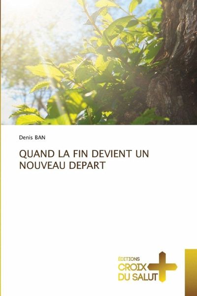 QUAND LA FIN DEVIENT UN NOUVEAU DEPART QUAND LA FIN DEVIENT UN NOUVEAU DEPART