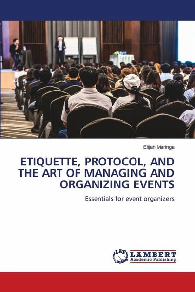 ETIQUETTE, PROTOCOL, AND THE ART OF MANAGING AND ORGANIZING EVENTS