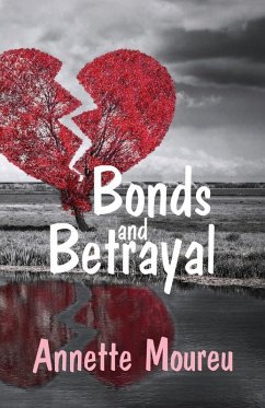 Bonds and Betrayal - Moureu, Annette Bonds and Betrayal - Moureu, Annette