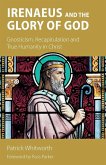 Irenaeus and the Glory of God Irenaeus and the Glory of God
