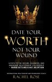 Date Your Worth, Not Your Wound