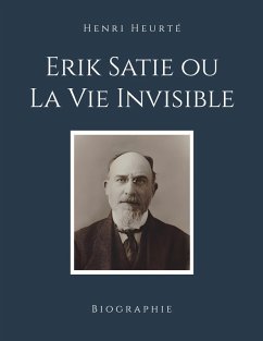 Erik Satie ou La Vie Invisible