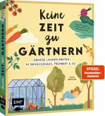 Keine Zeit zu gärtnern - Gemüse länger ernten in Gewächshaus, Frühbeet & Co.