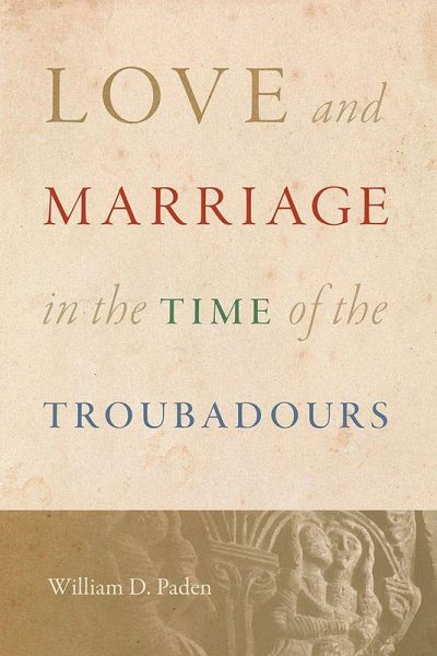 Love and Marriage in the Time of the Troubadours