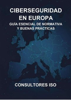 Cover CIBERSEGURIDAD EN EUROPA: GUÍA ESENCIAL DE NORMATIVA Y BUENAS PRÁCTICAS (eBook, ePUB)