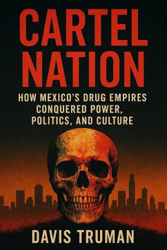 Cover Cartel Nation How Mexico's Drug Empires Conquered Power, Politics, and Culture (eBook, ePUB)