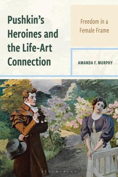 Pushkin's Heroines and the Life-Art Connection (eBook, ePUB) - Murphy, Amanda F.