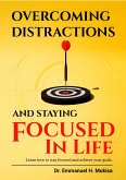 Overcoming Distractions And Staying Focused In Life (eBook, ePUB)