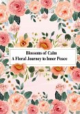 Blossoms of Calm: A Floral Journey to Inner Peace (eBook, ePUB)