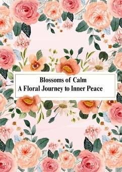 Cover Blossoms of Calm: A Floral Journey to Inner Peace (eBook, ePUB)