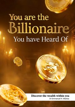 You Are The Billionaire You Have Heard Of (eBook, ePUB) - H. Mukisa, Emmanuel