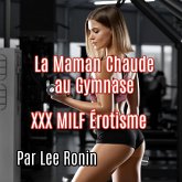 La Maman Chaude au Gymnase: XXX Érotisme MILF (eBook, ePUB) La Maman Chaude au Gymnase: XXX Érotisme MILF (eBook, ePUB)