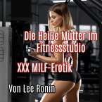 Die Heiße Mutter im Fitnessstudio: XXX MILF-Erotik (eBook, ePUB)