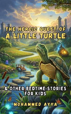 The Heroic Quest of a Little Turtle (eBook, ePUB) - Ayya, Mohammed The Heroic Quest of a Little Turtle (eBook, ePUB) - Ayya, Mohammed