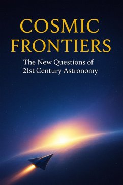 Cosmic Frontiers - The New Questions of 21st Century Astronomy (eBook, ePUB) - Callan, Ylia