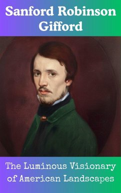 Cover Sanford Robinson Gifford : The Luminous Visionary of American Landscapes (eBook, ePUB)