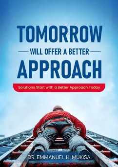 Tomorrow Will Offer A Better Approach (eBook, ePUB) - H. Mukisa, Emmanuel
