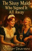 The Sissy Maid Who Signed It All Away (Vault of Sissy Maid Tales, #1) (eBook, ePUB)