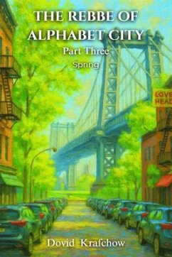 THE REBBE OF ALPHABET CITY Part Three SPRING (eBook, ePUB) - Krafchow, Dovid