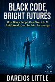Black Code, Bright Futures: How Black People Can Pivot into AI, Build Wealth, and Reclaim Technology (eBook, ePUB)