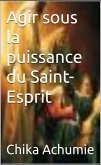 Agir sous la puissance du Saint-Esprit (eBook, ePUB)