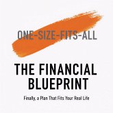 The Financial Blueprint: Finally, a Plan That Fits Your Real Life - A Custom Guide to Get Out of Debt, Save Money, and Build Wealth on Your Terms. (eBook, ePUB) The Financial Blueprint: Finally, a Plan That Fits Your Real Life - A Custom Guide to Get Out of Debt, Save Money, and Build Wealth on Your Terms. (eBook, ePUB)