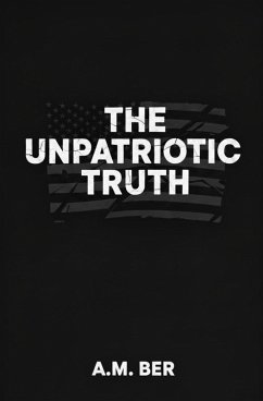 The Unpatriotic Truth (Trampled Truth Series, #1) (eBook, ePUB) - Ber, A. M.