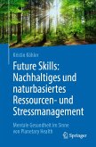 Future Skills: Nachhaltiges und naturbasiertes Ressourcen- und Stressmanagement (eBook, PDF)