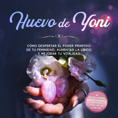 Huevo de Yoni: Cómo despertar el poder primitivo de tu feminidad, aumentar la libido y mejorar tu vitalidad – Incluye un plan de entrenamiento de 10 semanas para el suelo pélvico y una guía de Yoni Yoga (MP3-Download) - Grapengeter, Nina