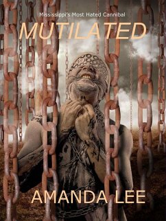 Cover Mutilated: Mississippi's Most Hated Cannibal (eBook, ePUB)
