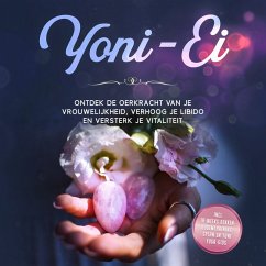 Cover Yoni-Ei: Ontdek de oerkracht van je vrouwelijkheid, verhoog je libido en versterk je vitaliteit – Inclusief 10-weeks bekkenbodemtrainingsplan en Yoni Yoga-gids (MP3-Download)