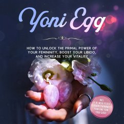 Yoni Egg: How to Unlock the Primal Power of Your Femininity, Boost Your Libido, and Increase Your Vitality – Includes a 10-Week Pelvic Floor Training Plan and Yoni Yoga Guide (MP3-Download) - Grapengeter, Nina