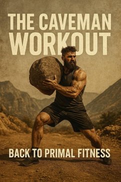 The Caveman Workout: Back to Primal Fitness (Fitness Foundations, #3) (eBook, ePUB) - Brandt, J.
