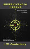Supervivencia Urbana: Preparación para la Ciudad Estrategias de supervivencia en entornos metropolitanos (eBook, ePUB) Supervivencia Urbana: Preparación para la Ciudad Estrategias de supervivencia en entornos metropolitanos (eBook, ePUB)