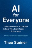 AI for Everyone - Unlock the Power of ChatGPT to Save Time, Learn Faster & Earn More (eBook, ePUB)