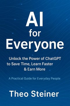 Cover AI for Everyone - Unlock the Power of ChatGPT to Save Time, Learn Faster & Earn More (eBook, ePUB)