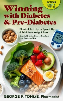Winning with Diabetes and Pre-Diabetes: Physical Activity to Speed Up & Maintain Weight Loss - ACTION STEP 4, Part 3 (Winning with Diabetes and Pre-Diabetes: Essential 5 Action Steps to transform your health and Life, #6) (eBook, ePUB) - Tohme, George F.