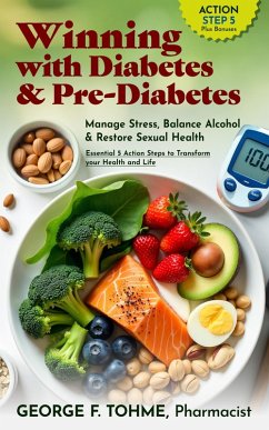 Winning with Diabetes and Pre-Diabetes: Manage Stress, Balance Alcohol & Restore Sexual Health: ACTION STEP 5, Plus Bonuses (Winning with Diabetes and Pre-Diabetes: Essential 5 Action Steps to transform your health and Life, #7) (eBook, ePUB) - Tohme, George F.