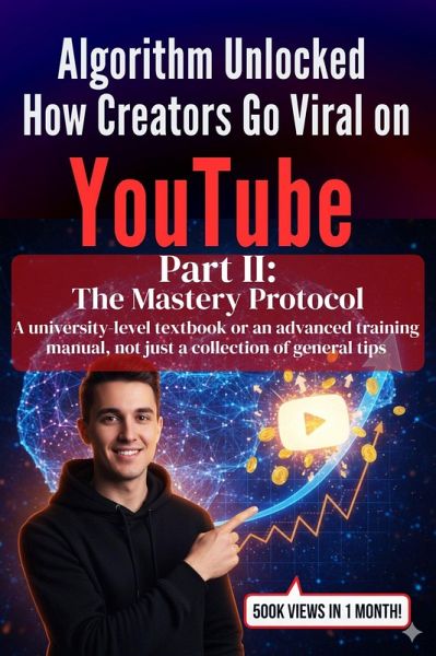 Algorithm Unlocked: How Creators Go Viral on YouTube - Part II The Mastery Protocol (eBook, ePUB)