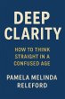 Deep Clarity: How to Think Straight in... - Bild 1