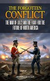 The Forgotten Conflict: The War of 1812 and the Fight for the Future of North America (eBook, ePUB)