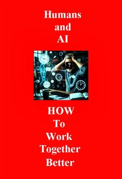Humans and AI How To Work Better Together (Humans and AI Working Together Better, #1) (eBook, ePUB) - Christopher, Raymond