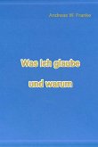 Was ich glaube und warum (eBook, ePUB)